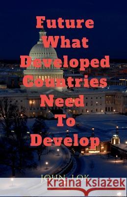 Future What Developed Countries Need To Develop John Lok 9798888338933 Notion Press