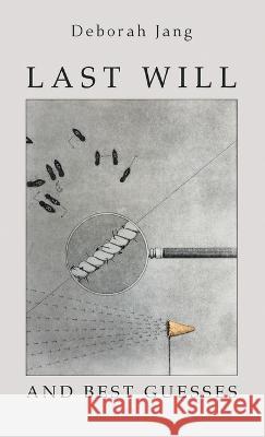 Last Will and Best Guesses Deborah Jang   9798888380062 Finishing Line Press