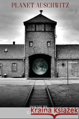 Planet Auschwitz Gary Myers   9798888380178 Finishing Line Press