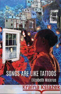 Songs Are Like Tattoos, Elizabeth Majerus   9798888380383 Finishing Line Press