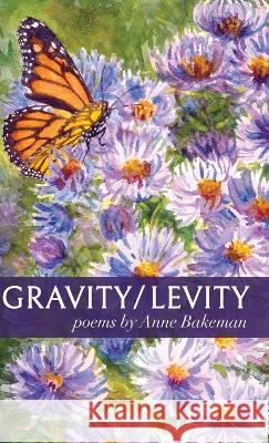 Gravity/Levity Anne Bakeman   9798888380772 Finishing Line Press