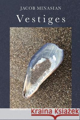 Vestiges Jacob Minasian   9798888380871 Finishing Line Press