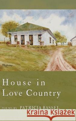 House in Love Country Patricia Bassel   9798888381021 Finishing Line Press