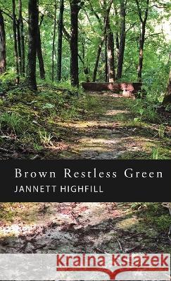 Brown Restless Green Jannett Highfill   9798888381038 Finishing Line Press