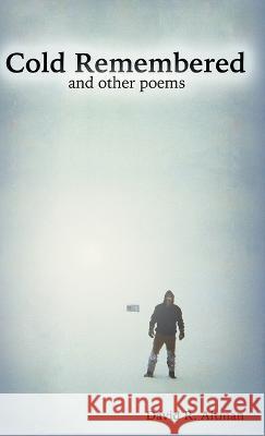 Cold Remembered and other poems David R Altman   9798888381229