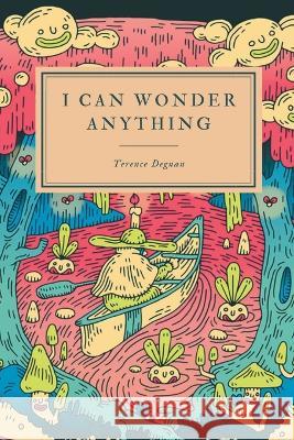 I Can Wonder Anything Terence Degnan   9798888381236