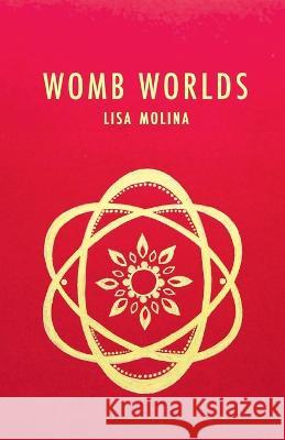 Womb Worlds Lisa Molina   9798888381625 Finishing Line Press