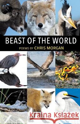 Beast of the World Chris Morgan   9798888382363 Finishing Line Press