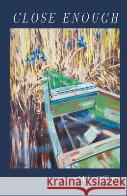 Close Enough Mike Dillon   9798888383148