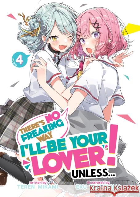 There's No Freaking Way I'll be Your Lover! Unless... (Light Novel) Vol. 4  9798888434437 