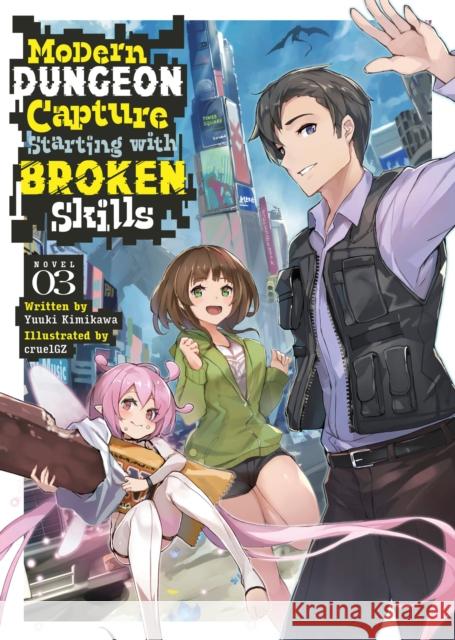 Modern Dungeon Capture Starting with Broken Skills (Light Novel) Vol. 3 Yuuki Kimikawa 9798888434659 Seven Seas Entertainment, LLC