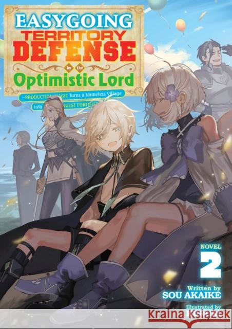 Easygoing Territory Defense by the Optimistic Lord: Production Magic Turns a Nameless Village into the Strongest Fortified City (Light Novel) Vol. 2 Sou Aakike 9798888435830 Seven Seas Entertainment