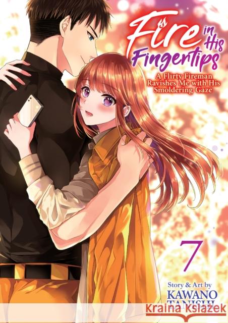 Fire in His Fingertips: A Flirty Fireman Ravishes Me with His Smoldering Gaze Vol. 7 Kawano Tanishi 9798888436356 Seven Seas Entertainment, LLC