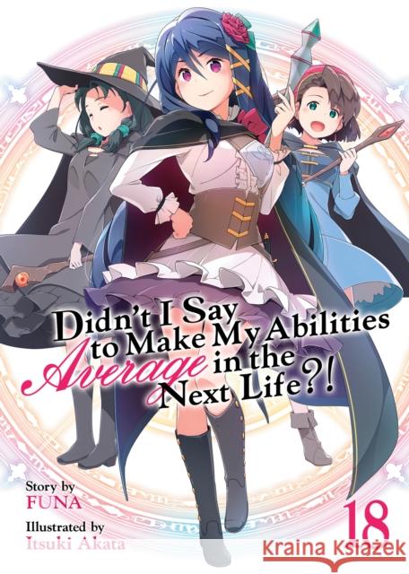 Didn't I Say to Make My Abilities Average in the Next Life?! (Light Novel) Vol. 18 Funa 9798888436363 Seven Seas Entertainment, LLC