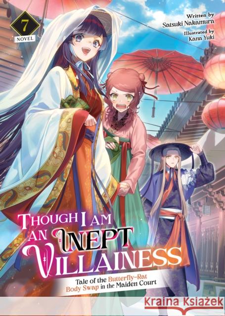 Though I Am an Inept Villainess: Tale of the Butterfly-Rat Body Swap in the Maiden Court (Light Novel) Vol. 7 Satsuki Nakamura 9798888438176 Seven Seas Entertainment, LLC