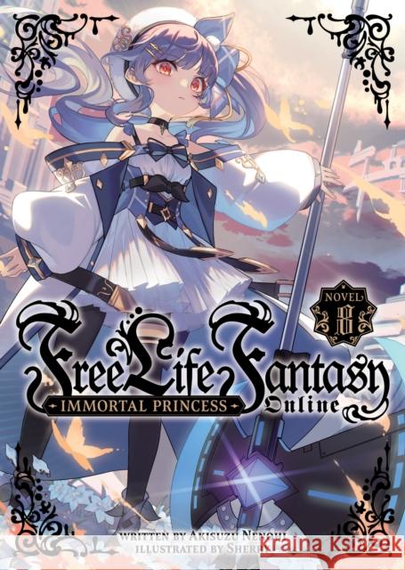 Free Life Fantasy Online: Immortal Princess (Light Novel) Vol. 8 Akisuzu Nenohi 9798888439814 Seven Seas Entertainment, LLC