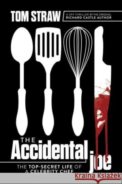 The Accidental Joe: The Top-Secret Life of a Celebrity Chef Tom Straw 9798888452950