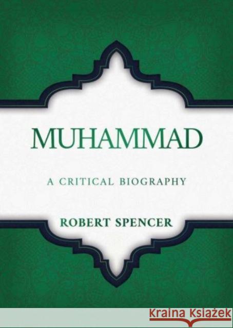 Muhammad: A Critical Biography Robert Spencer 9798888453087 Post Hill Press