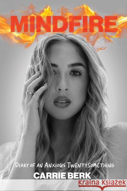 Mindfire: Diary of an Anxious Twentysomething Carrie Berk 9798888459584 Post Hill Press