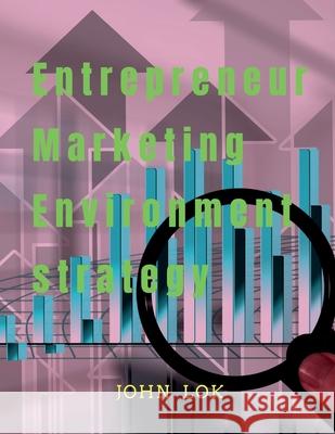 Entrepreneur Marketing Environment Strategy John Lok   9798888492475 Notion Press