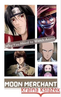 Why You Need to Watch Anime Moon Merchant   9798888494868 Notion Press