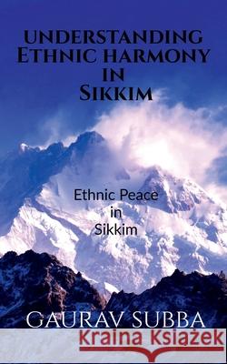 Understanding Ethnic Harmony in Sikkim Gaurav Subba   9798888495377