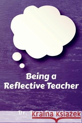 Being a Reflective Teacher Reni Francis   9798888495766 Notion Press