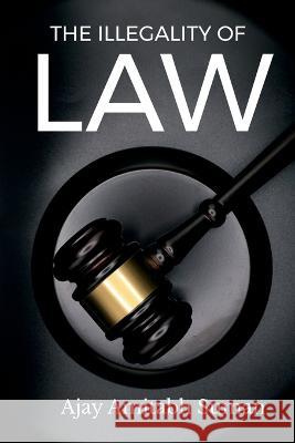 The Illegality of Law Ajay Amitabh   9798888495988