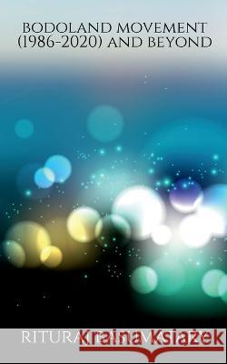 Bodoland Movement (1986-2020) and beyond Rituraj Basumatary   9798888498422