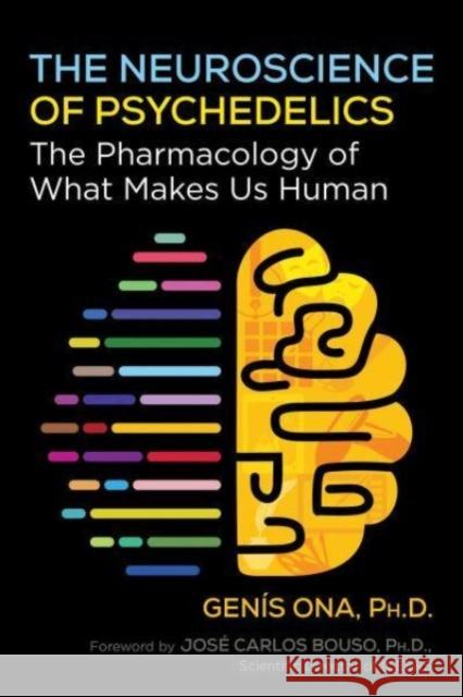 The Neuroscience of Psychedelics: The Pharmacology of What Makes Us Human Genis Ona 9798888500040 Inner Traditions Bear and Company