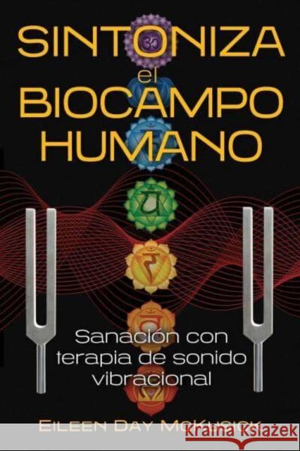 Sintoniza el biocampo humano: Sanacion con terapia de sonido vibracional Eileen Day McKusick 9798888500064 Inner Traditions International