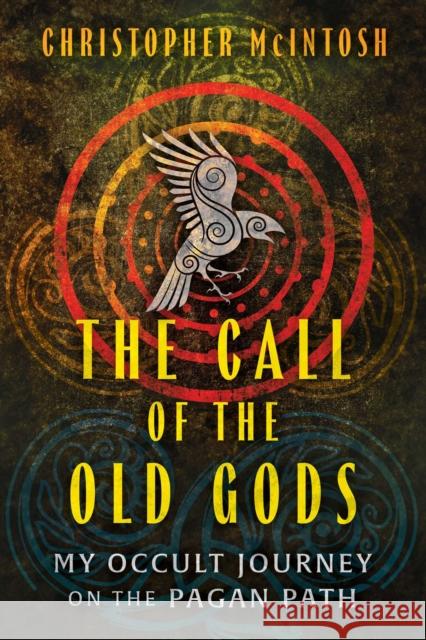 The Call of the Old Gods: My Occult Journey on the Pagan Path Christopher McIntosh 9798888500934 Inner Traditions Bear and Company