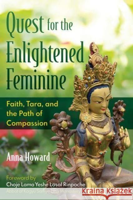 Quest for the Enlightened Feminine: Faith, Tara, and the Path of Compassion Anna Howard 9798888501429 Inner Traditions Bear and Company