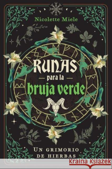 Runas para la bruja verde: Un grimorio de hierbas Nicolette Miele 9798888501481