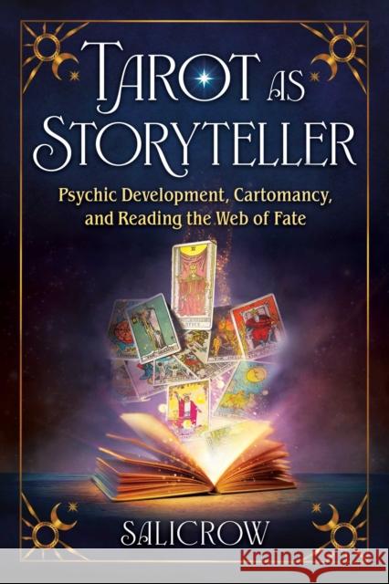 Tarot as Storyteller: Psychic Development, Cartomancy, and Reading the Web of Fate Salicrow 9798888502068 Inner Traditions Bear and Company