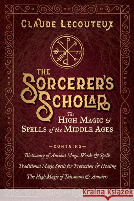 The Sorcerer's Scholar: The High Magic and Spells of the Middle Ages Claude Lecouteux 9798888502396 Inner Traditions Bear and Company