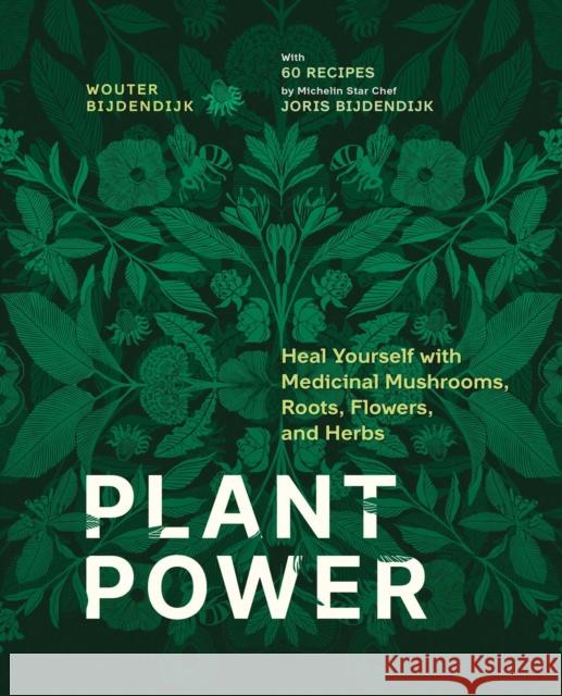 Plant Power: Heal Yourself with Medicinal Mushrooms, Roots, Flowers, and Herbs Bijdendijk, Wouter 9798888502693