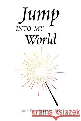 Jump Into My World Janice Perry-Kennedy Lmft 9798888511527