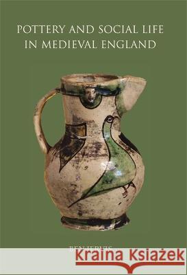 Pottery and Social Life in Medieval England Ben Jervis   9798888570586 Oxbow Books