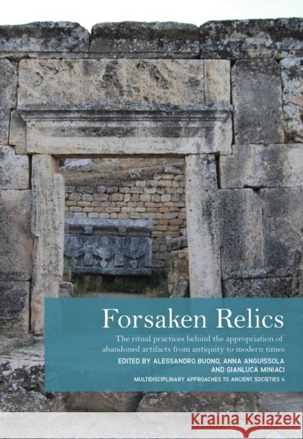 Forsaken Relics: Practices and Rituals of Appropriating Abandoned Artifacts from Antiquity to Modern Times  9798888571149 Casemate Publishers