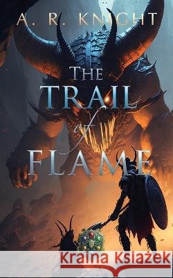 The Trail of Flame A R Knight   9798888580172 Black Key Books LLC