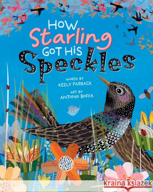 How Starling Got His Speckles Keely Parrack 9798888590676 Barefoot Books Ltd