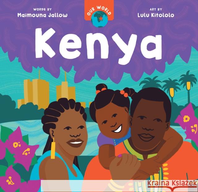 Our World: Kenya Maimouna Jallow 9798888590799 Barefoot Books Ltd