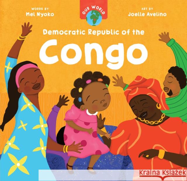 Our World: Democratic Republic of the Congo Mel Nyoko 9798888592311 Barefoot Books Ltd
