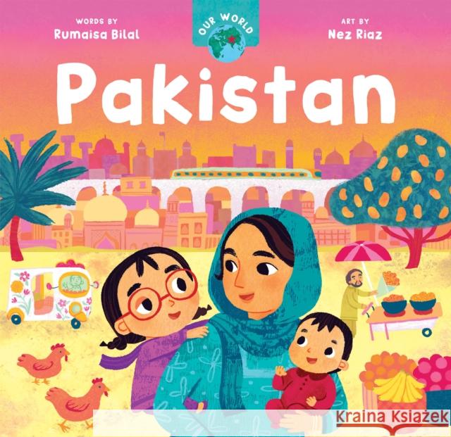 Our World: Pakistan Rumaisa Bilal 9798888592328 Barefoot Books Ltd