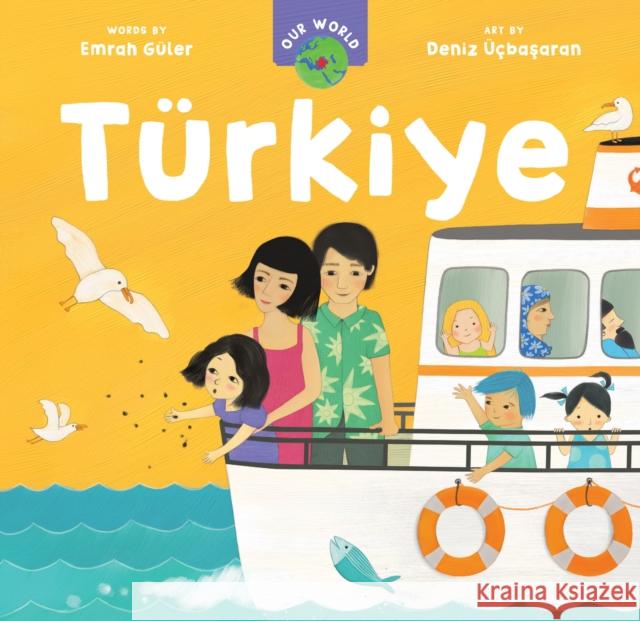 Our World: Turkiye Emrah Guler 9798888593790 Barefoot Books Ltd