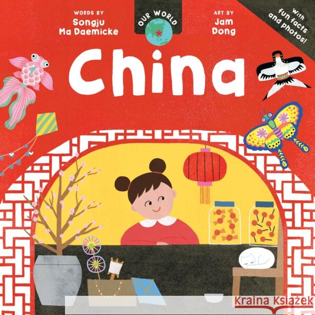 Our World: China Songju Ma Daemicke 9798888594681 Barefoot Books Ltd