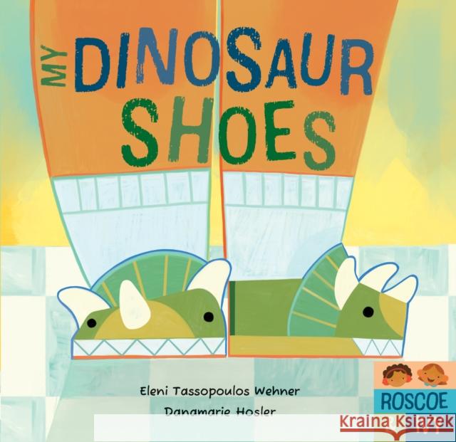 My Dinosaur Shoes Eleni Tassopoulos Wehner 9798888596692 Barefoot Books Ltd