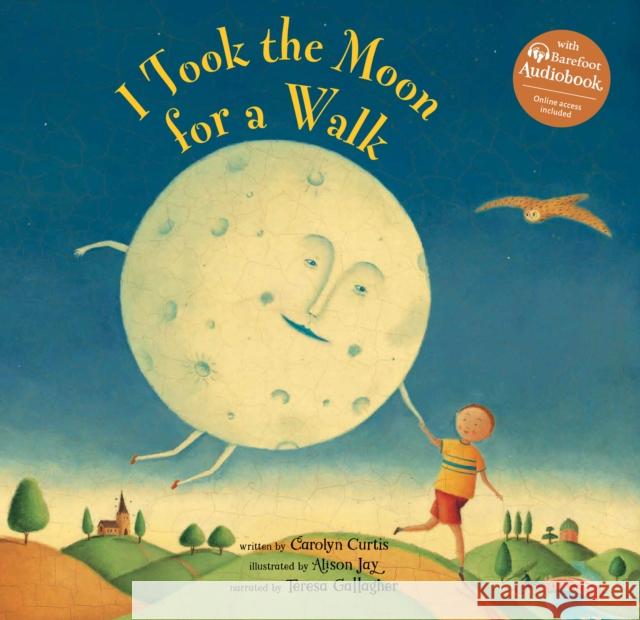 I Took the Moon for a Walk Carolyn Curtis 9798888597804 Barefoot Books Ltd