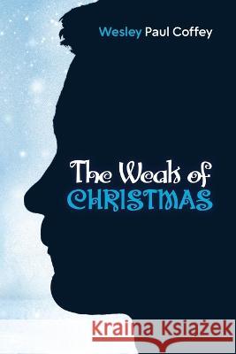 The Weak of Christmas Wesley Paul Coffey 9798888622469 ISBN Services